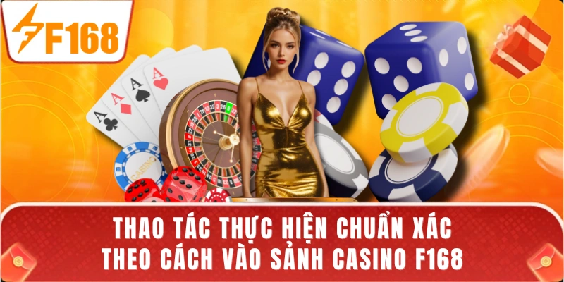 Thao tác thực hiện chuẩn xác theo cách vào sảnh casino F168