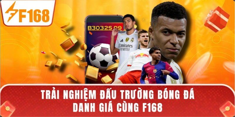 Trải nghiệm đấu trường bóng đá danh giá cùng F168