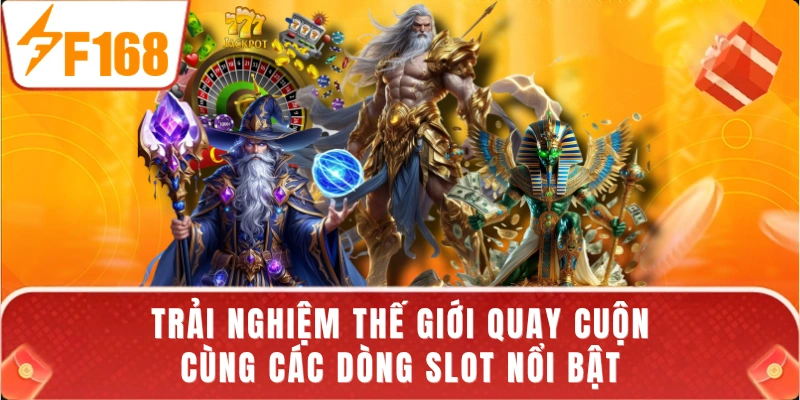 Trải nghiệm thế giới quay cuộn cùng các dòng slot nổi bật